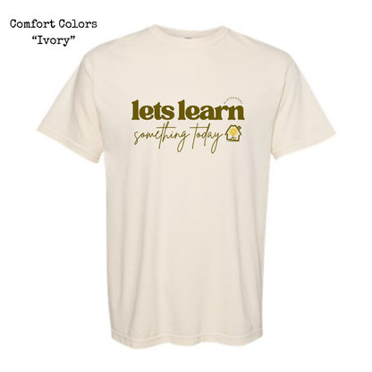 Let's Learn Something Today • Tee or Sweatshirt • ADULT SIZES