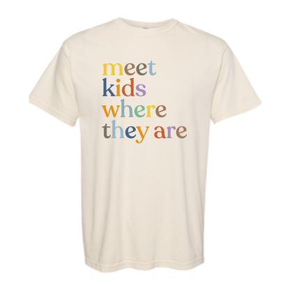 Meet Kids Where They Are • Comfort Colors • ADULT SIZES