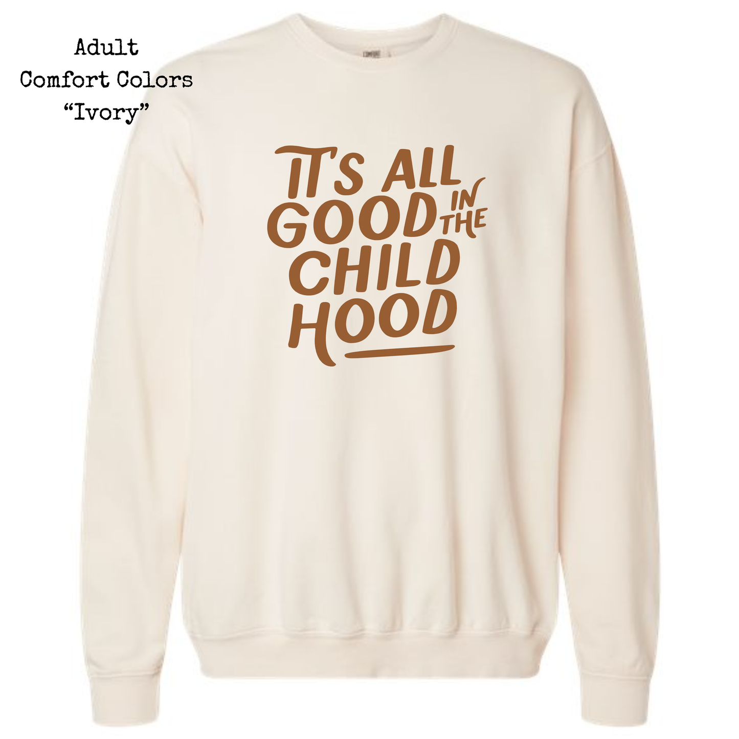 It's All Good In The Child Hood • Crewneck Sweatshirt  • ALL SIZES