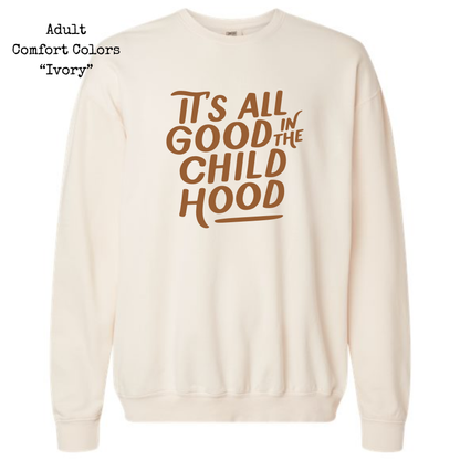 It's All Good In The Child Hood • Crewneck Sweatshirt  • ALL SIZES