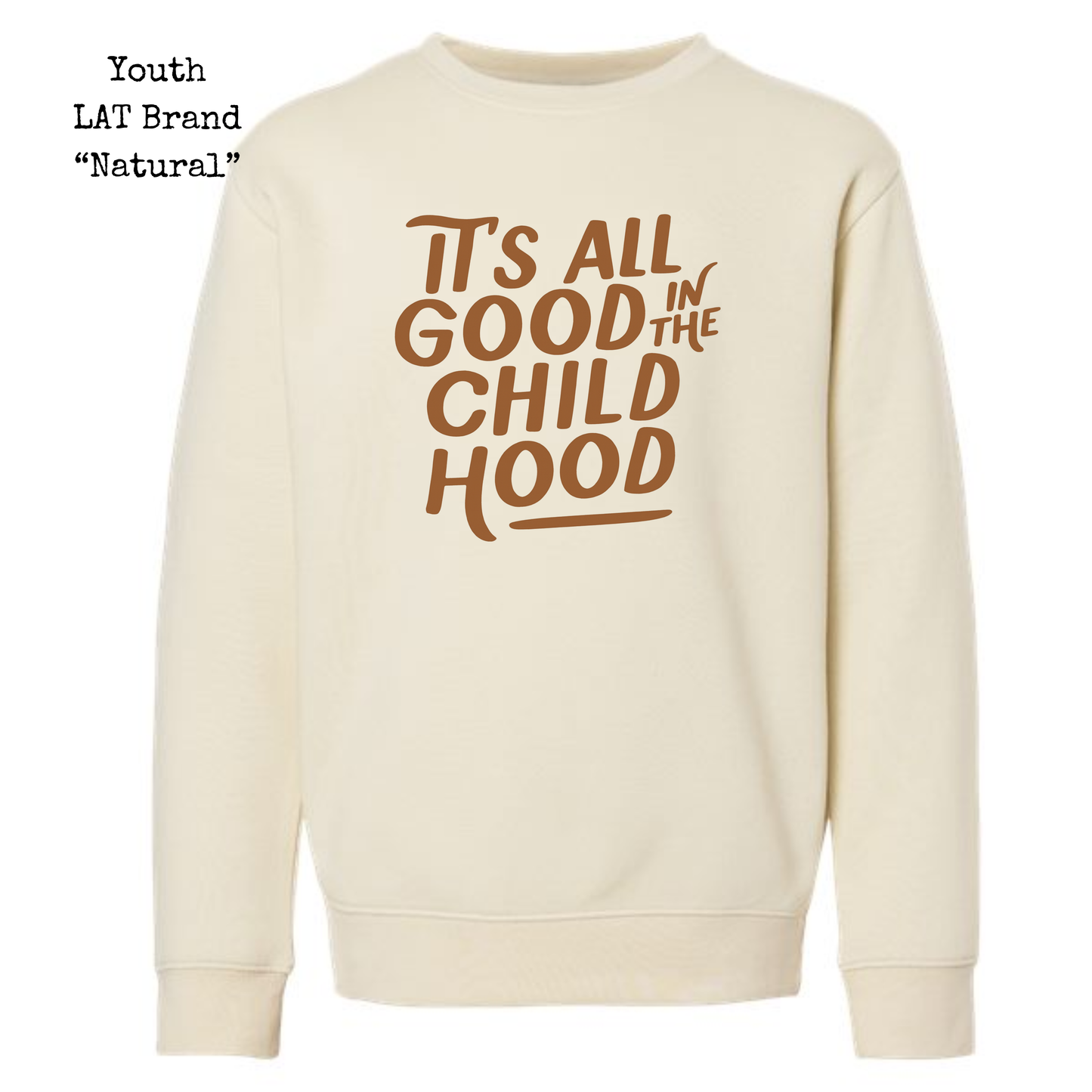 It's All Good In The Child Hood • Crewneck Sweatshirt  • ALL SIZES