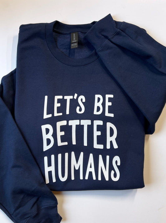 Let’s Be Better Humans • Crewneck