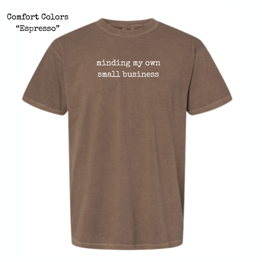 Minding My Own Small Business • T-Shirt or Sweatshirt • ADULT SIZES