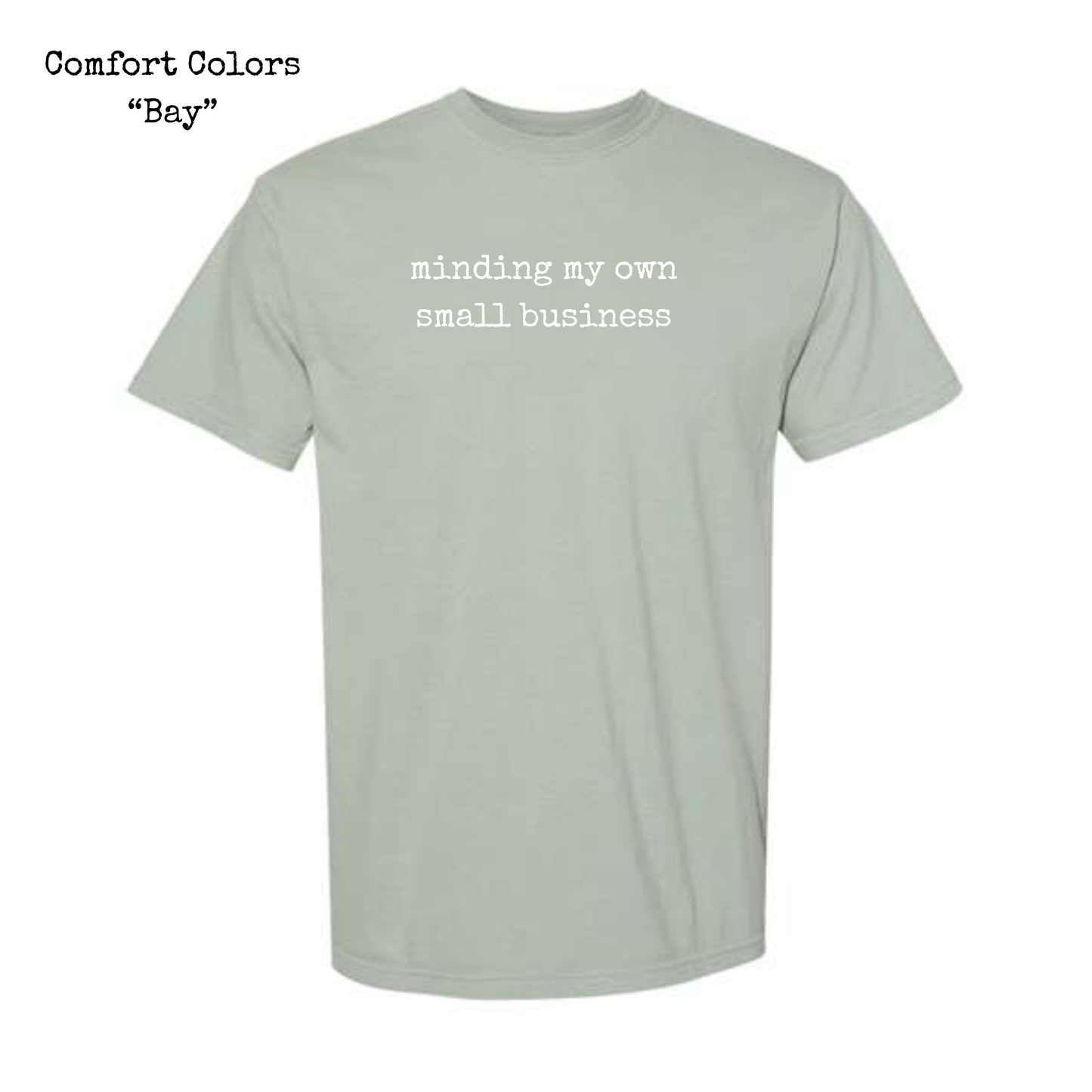 Minding My Own Small Business • T-Shirt or Sweatshirt • ADULT SIZES