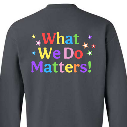 What We Do Matters! • Parchment Early Learning Center • SWEATSHIRTS